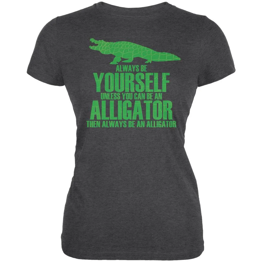 Always Be Yourself Alligator Juniors Soft T Shirt
