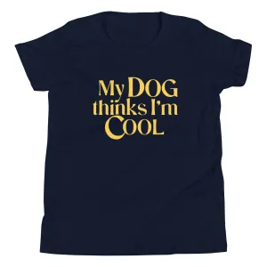 My Dog Thinks I'm Cool Kid's Youth Tee